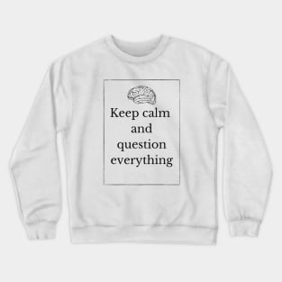 Keep calm and question everything Crewneck Sweatshirt